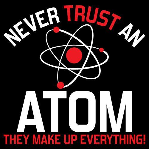 Never Trust An Atom They Make Up Everything T-Shirt product image 2