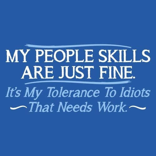 My People Skills Are Fine. It's My Tolerance To Idiots That product image 2