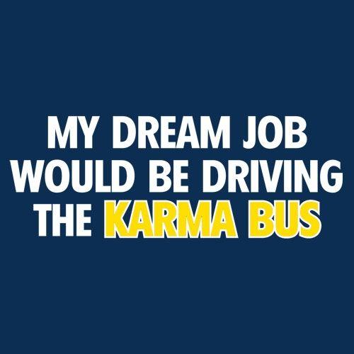My Dream Job Would Be Driving the Karma Bus T-Shirt product image 2