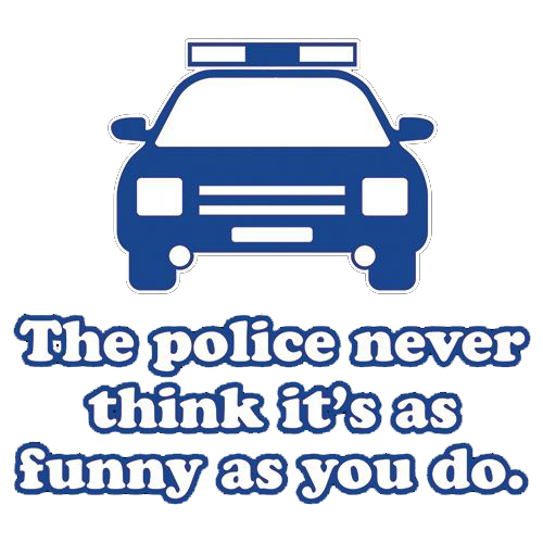 The Police Never Think It's As Funny As You. T-Shirt product image 2