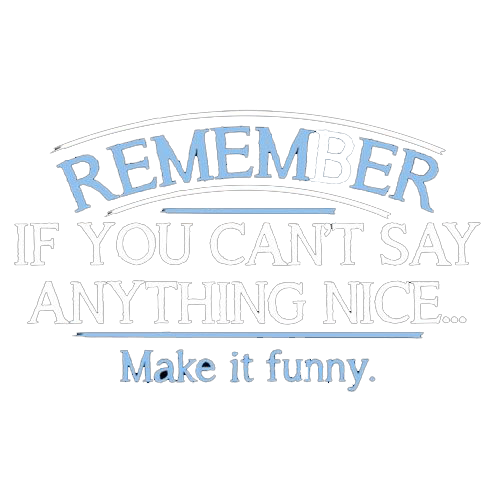 Remember, If You Can't Say Anything Nice Make It Funny product image 2