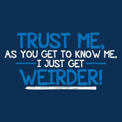 Trust Me As You Get To Know Me I Weirder T-Shirt product image 2