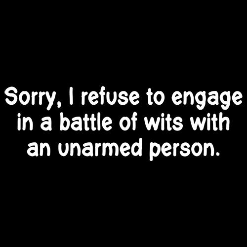 Refuse To Engage In A Battle Of Wits With An Unarmed Person product image 2