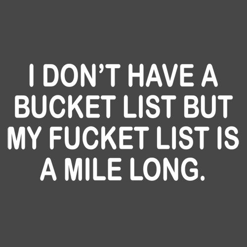 I Don't Have A Bucket List, But My Fucket Is A Mile Long product image 3