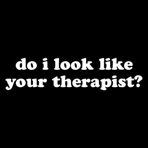 Do I Look Like Your Therapist T-Shirt product image 3