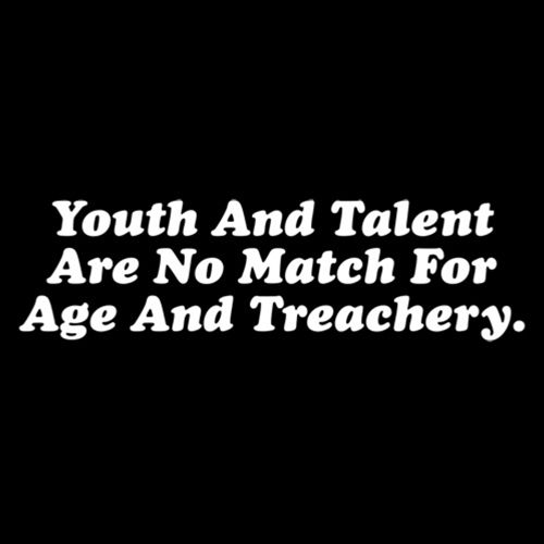 Youth and Talent Are No Match for Age Treachery T-Shirt product image 3