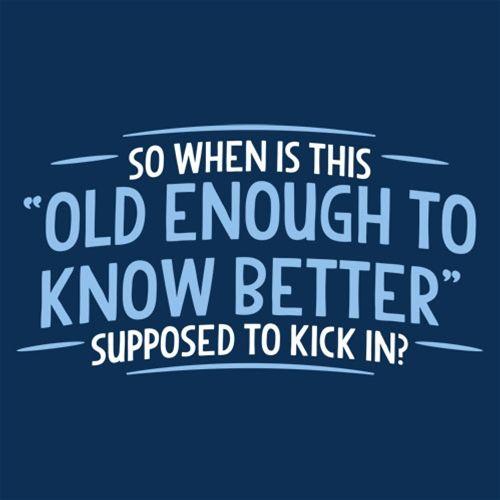 When does Old Enough To Know Better T-Shirt product image 2