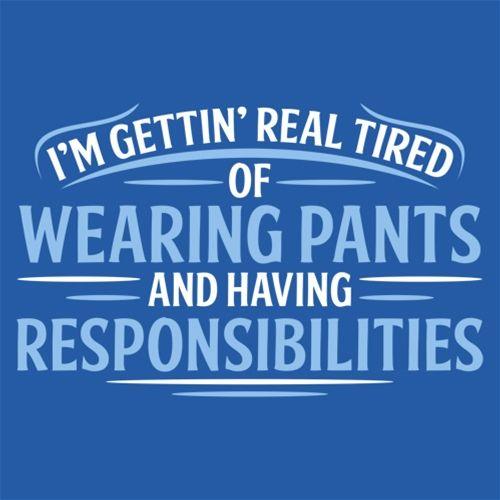 I'm Getting Real Tired Of Wearing Pants And Having product image 2