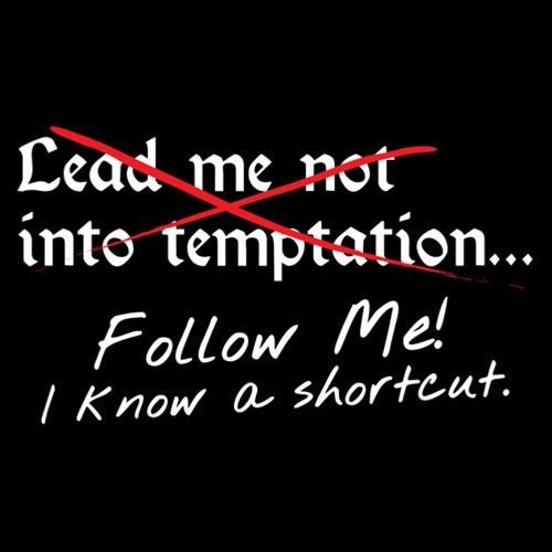 Lead Me No Into Temptation Follow Me I Know A Shortcut product image 2