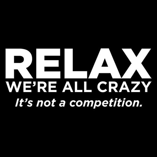Relax Were All Crazy Its Not A Competition T-Shirt product image 2