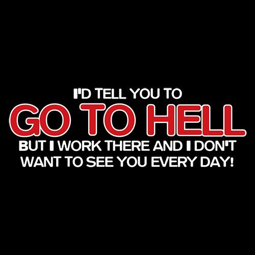 I'd Tell You To Go To Hell But I Work There T-Shirt product image 3