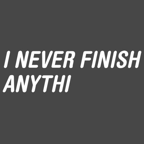 I Never Finish Anythi Anything T-Shirt product image 2
