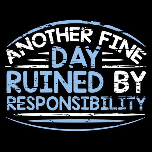 Another Fine Day Ruined By Responsibility T-Shirt product image 3