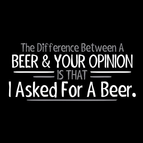 The Difference Between A Beer And Your Opinion Is That I product image 2