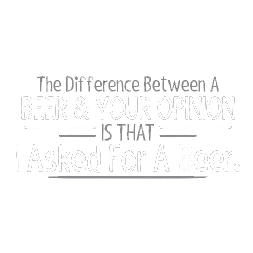 The Difference Between A Beer And Your Opinion Is That I product image 3