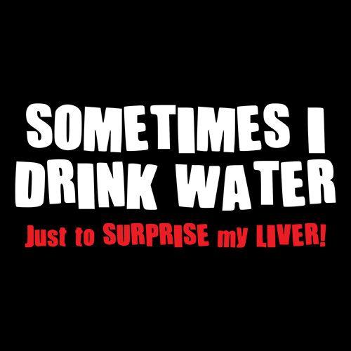 Sometimes I Drink Water Just To Suprise My Liver T-Shirt product image 2