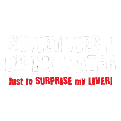 Sometimes I Drink Water Just To Suprise My Liver T-Shirt product image 3