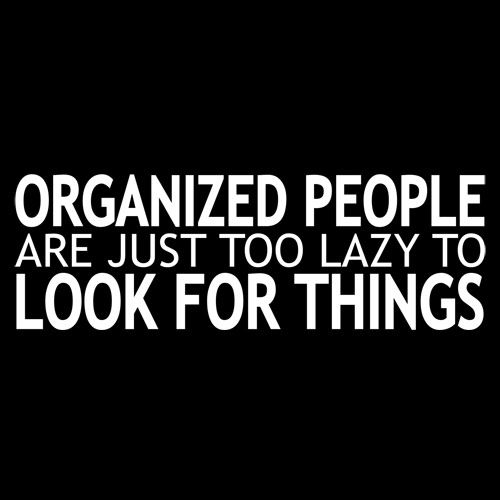 Organized People Are Just Too Lazy Look For Things T-Shirt product image 3