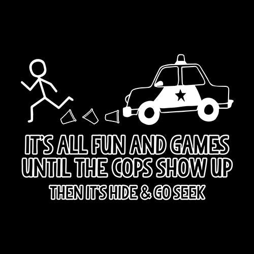 It's All Fun And Games Until The Cops Show Up Then Hide & product image 3