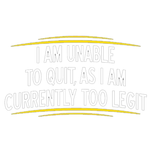 I Am Unable To Quit As I Am Currently Too Legit T-Shirt product image 3