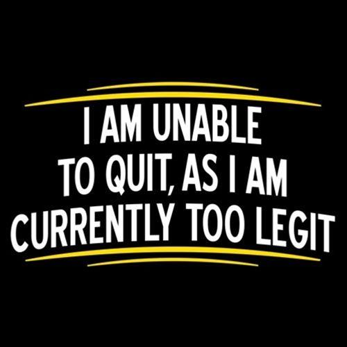 I Am Unable To Quit As I Am Currently Too Legit T-Shirt product image 3