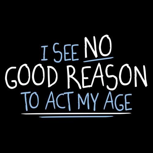 I See No Go Reason To Act My Age T-Shirt product image 3