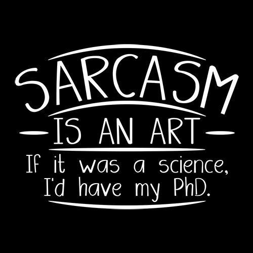Sarcasm Is An Art If It Was A Science I'd Have My PHD product image 2