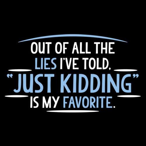 Of All The Lies I've Told just Kidding T-Shirt product image 2