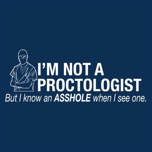 I'm Not A Proctologist But I Do Know An Asshole When I see product image 3