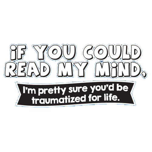 If You Could Read My Mind, You'd Be Traumatized T-Shirt product image 2