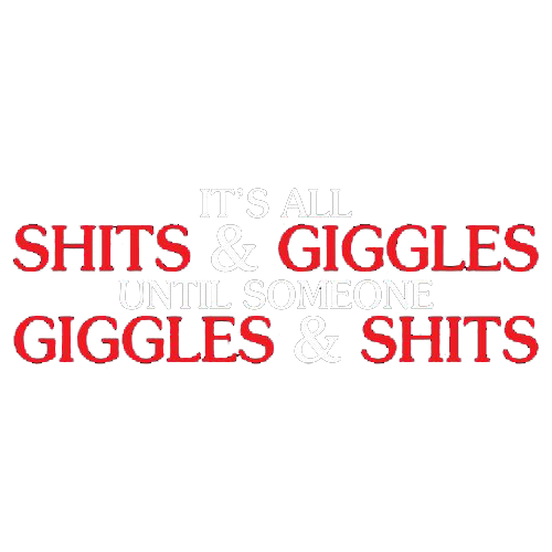 Its All Shits And Giggles Until Someone T-Shirt product image 2