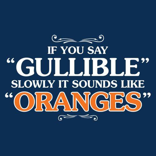 If You Say Gullible Slowly, It Sounds Like Oranges T-Shirt product image 3