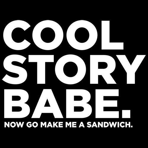 Cool Story Babe Now Go Make Me A Sandwich T-Shirt product image 2