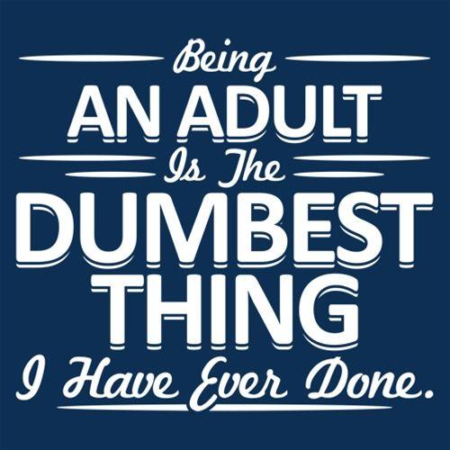 Being An Adult is the Dumbest I've Ever Done T-Shirt product image 2
