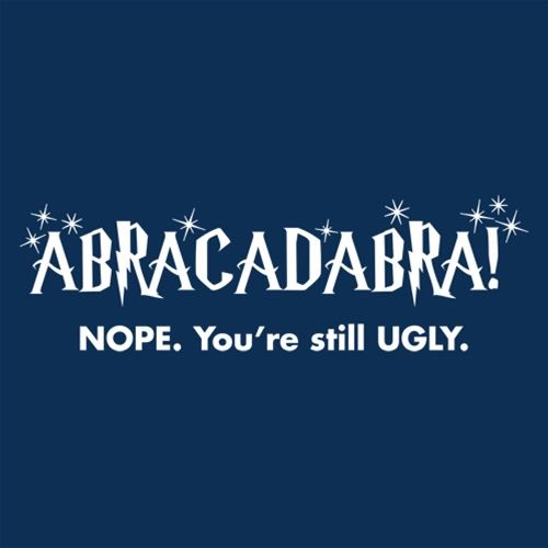 Abracadabra! Nope, You're Still Ugly T-Shirt product image 3