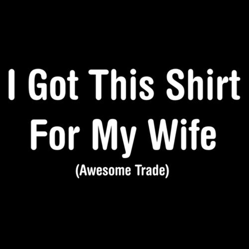 I Got This Shirt For My Wife Awesome Trade T-Shirt product image 2