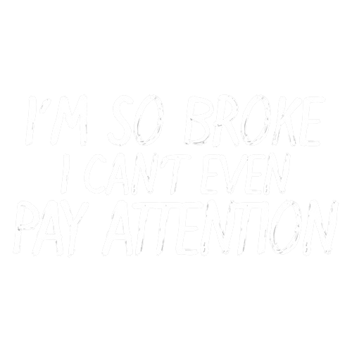I'm So Broke I Can't Even Pay Attention T-Shirt product image 3