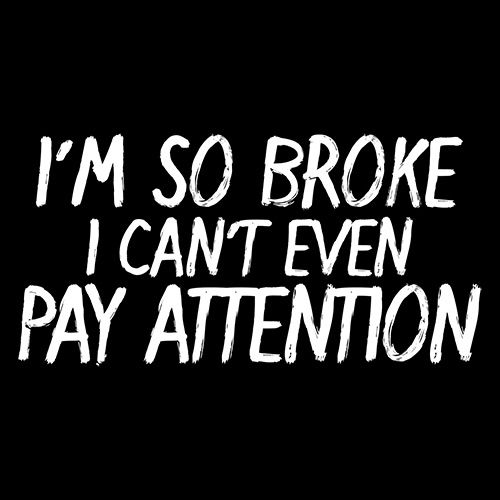 I'm So Broke I Can't Even Pay Attention T-Shirt product image 2