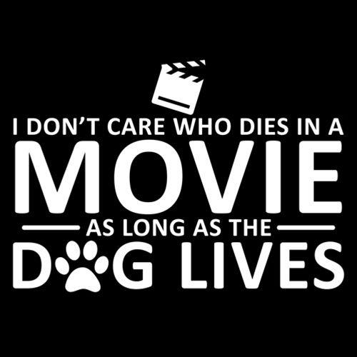I Don't Care Who Dies In A Movie As Long As The Dog Lives product image 3