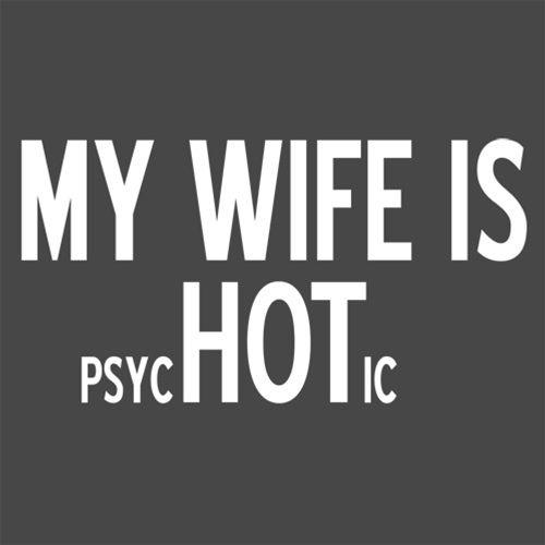 My Wife Is psycHOTic T-Shirt product image 2
