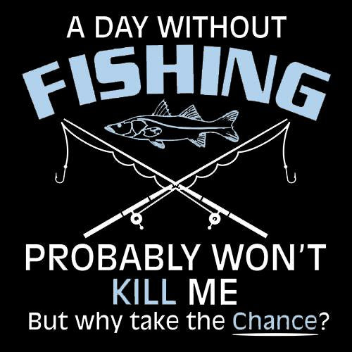 A Day Without Fishing Probably Won't Kill Me But Why Take product image 2