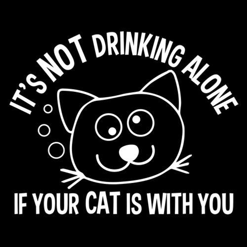 It's Not Drinking Alone If Your Cat Is With You T-Shirt product image 3