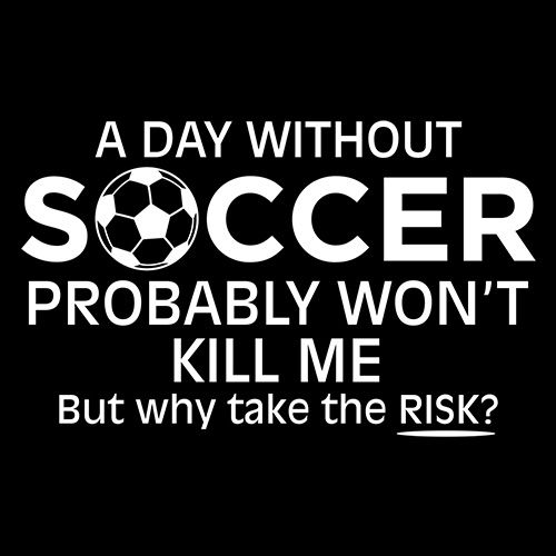 A Day Without Soccer Probably Won't Kill Me But Why Take product image 3