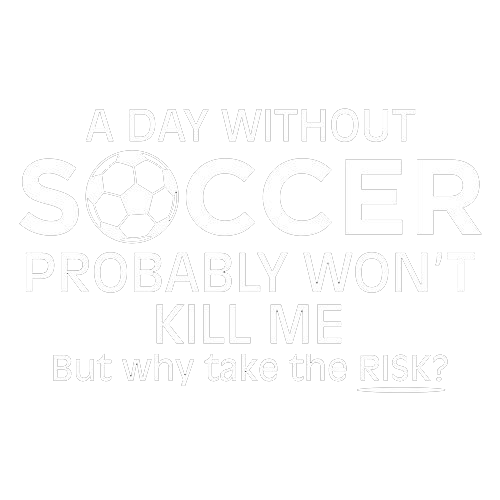 A Day Without Soccer Probably Won't Kill Me But Why Take product image 2