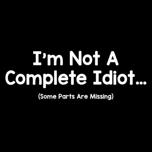 I'm Not A Complete Idiot. Some Parts Are Missing T-Shirt product image 2