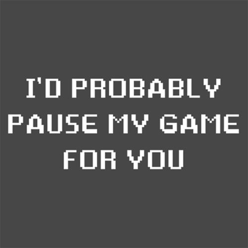 I'd Probably Pause My Game For You T-Shirt product image 2