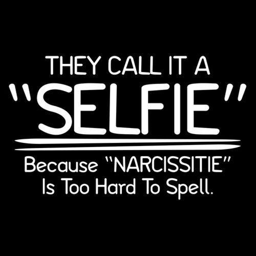 They Call It A "Selfie" Because "Narcissitie" Is Too Hard product image 2
