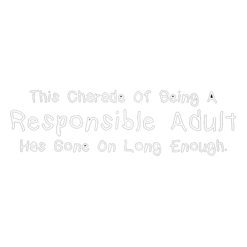 This Charade Of Being A Responsible Adult Has Gone On Long product image 2