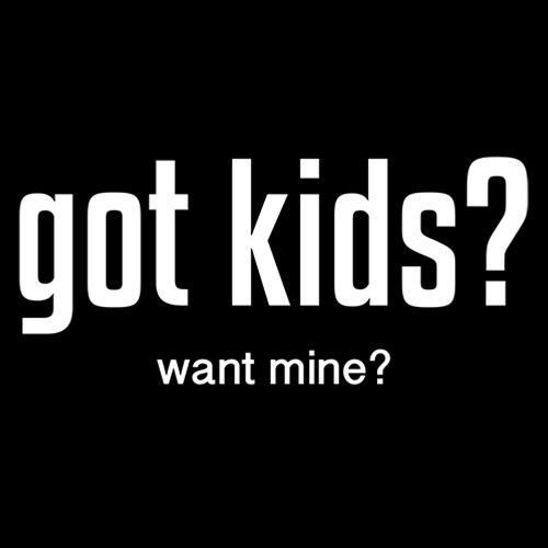 Got Kids? Want Mine? T-Shirt product image 2
