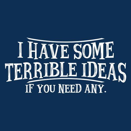 I Have Some Terrible Ideas If You Need Any T-Shirt product image 2